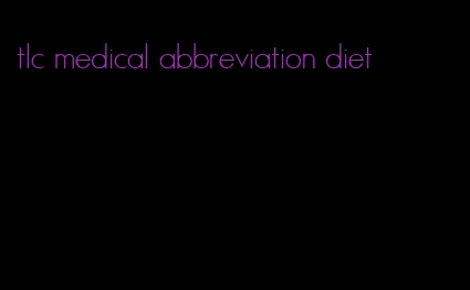 tlc medical abbreviation diet