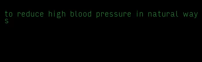 to reduce high blood pressure in natural ways
