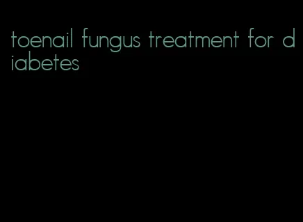 toenail fungus treatment for diabetes