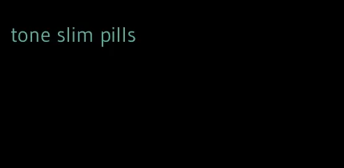 tone slim pills