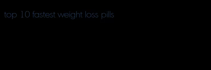 top 10 fastest weight loss pills