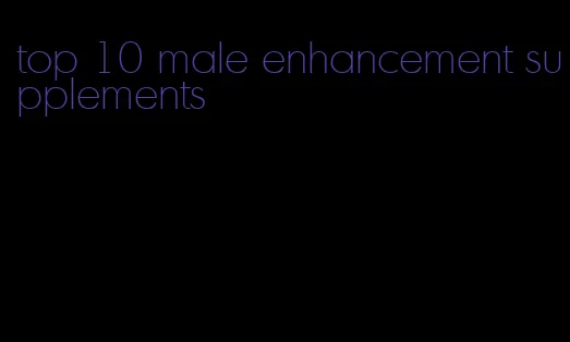 top 10 male enhancement supplements