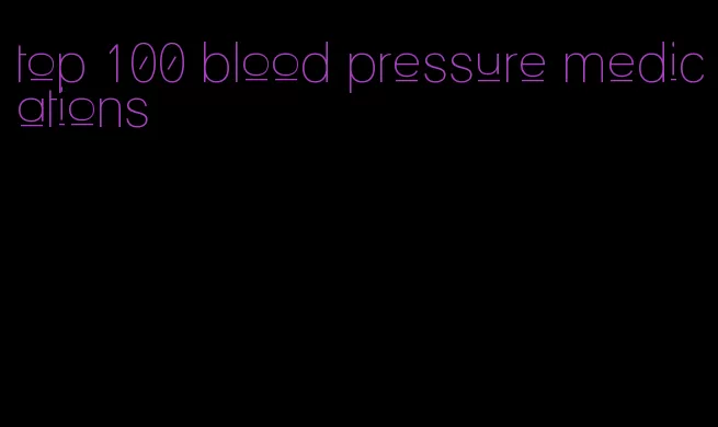 top 100 blood pressure medications
