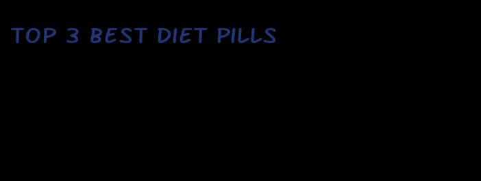 top 3 best diet pills