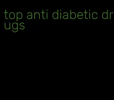 top anti diabetic drugs