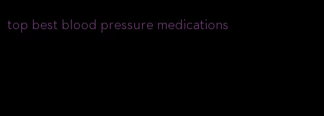 top best blood pressure medications
