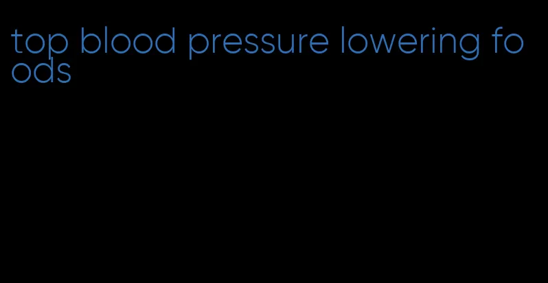 top blood pressure lowering foods