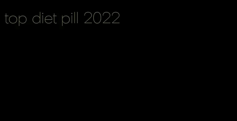 top diet pill 2022