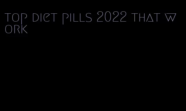 top diet pills 2022 that work
