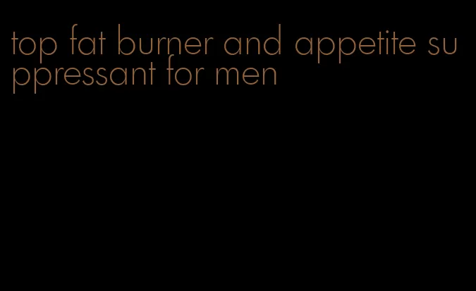 top fat burner and appetite suppressant for men
