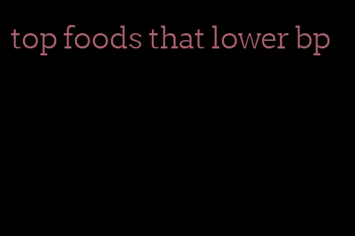 top foods that lower bp