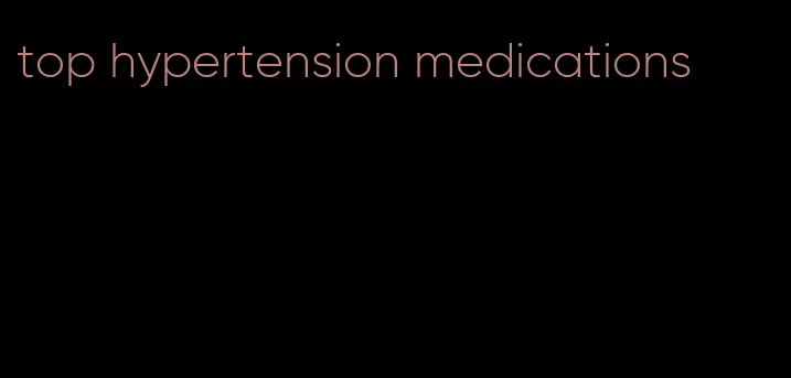 top hypertension medications