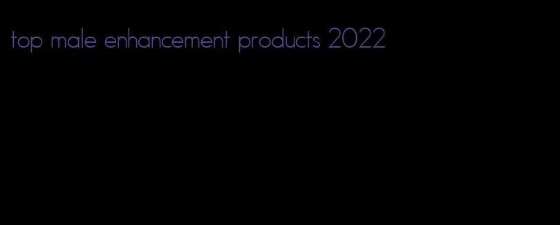 top male enhancement products 2022