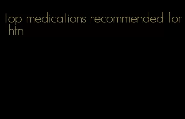 top medications recommended for htn
