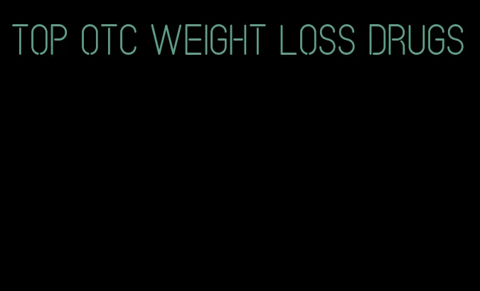 top otc weight loss drugs
