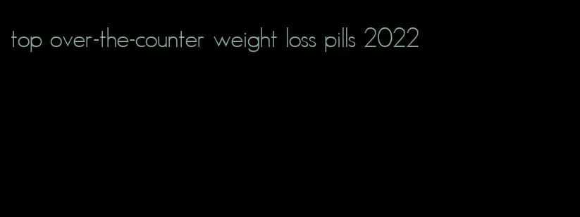 top over-the-counter weight loss pills 2022