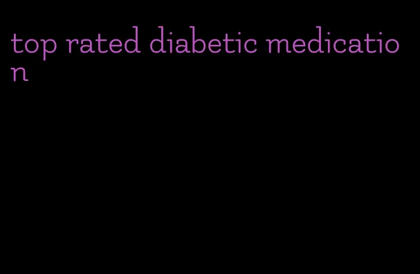 top rated diabetic medication