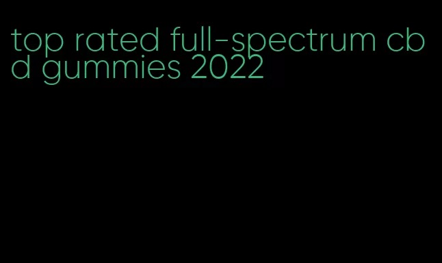 top rated full-spectrum cbd gummies 2022