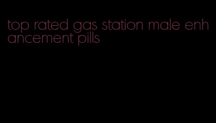 top rated gas station male enhancement pills