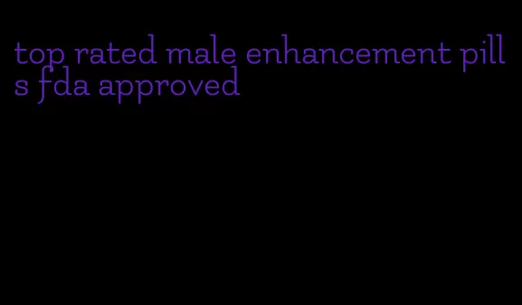 top rated male enhancement pills fda approved