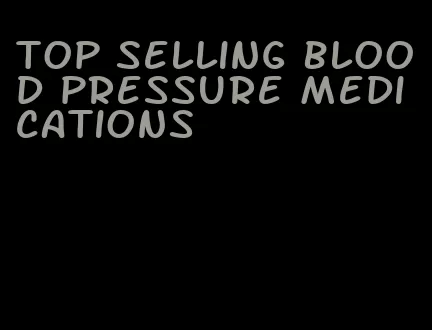 top selling blood pressure medications