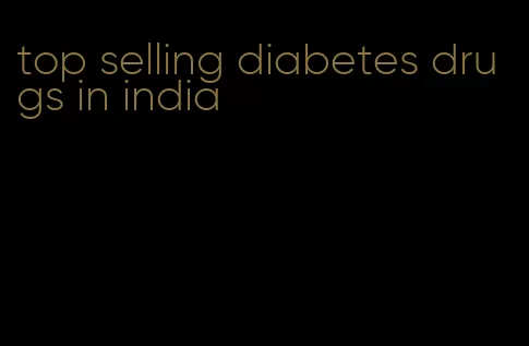 top selling diabetes drugs in india