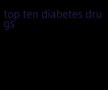 top ten diabetes drugs
