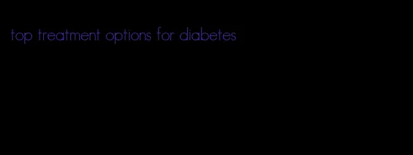 top treatment options for diabetes