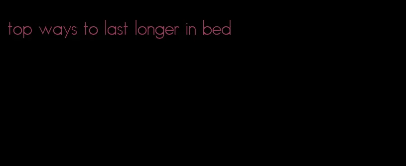 top ways to last longer in bed