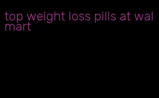 top weight loss pills at walmart
