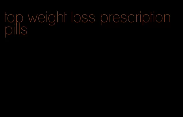 top weight loss prescription pills
