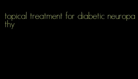 topical treatment for diabetic neuropathy