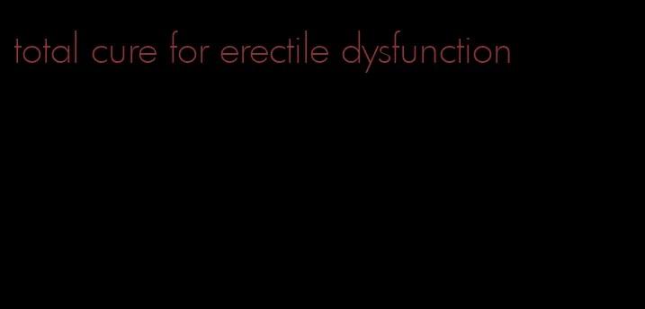 total cure for erectile dysfunction