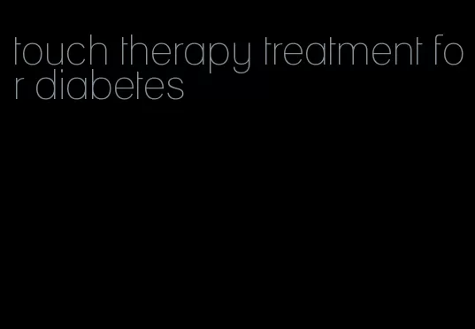 touch therapy treatment for diabetes