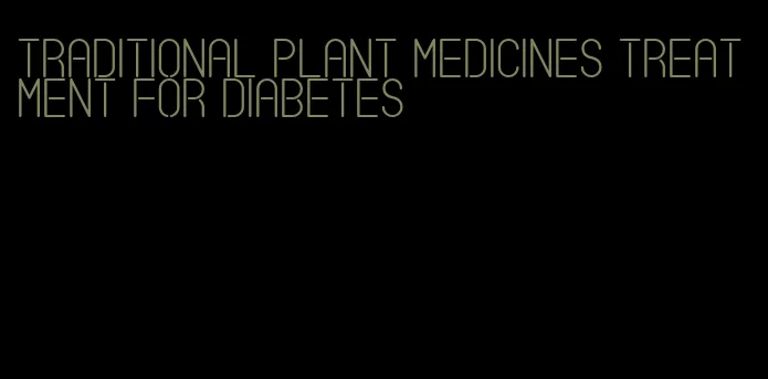 traditional plant medicines treatment for diabetes