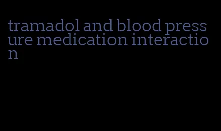 tramadol and blood pressure medication interaction