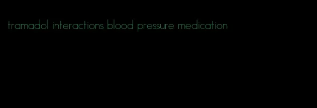 tramadol interactions blood pressure medication