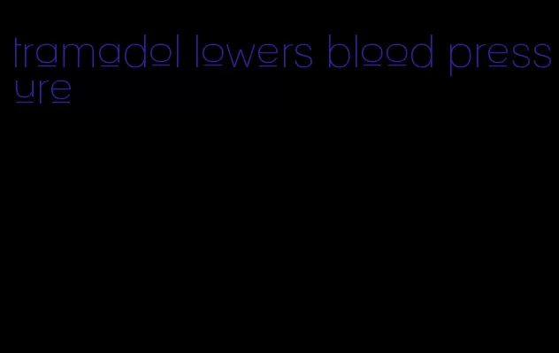 tramadol lowers blood pressure
