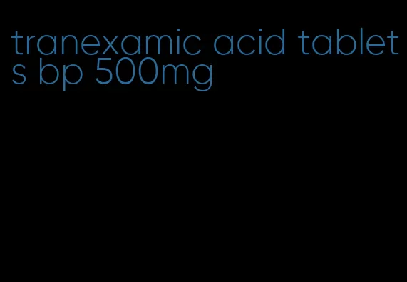 tranexamic acid tablets bp 500mg