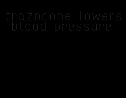 trazodone lowers blood pressure