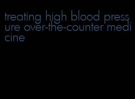 treating high blood pressure over-the-counter medicine