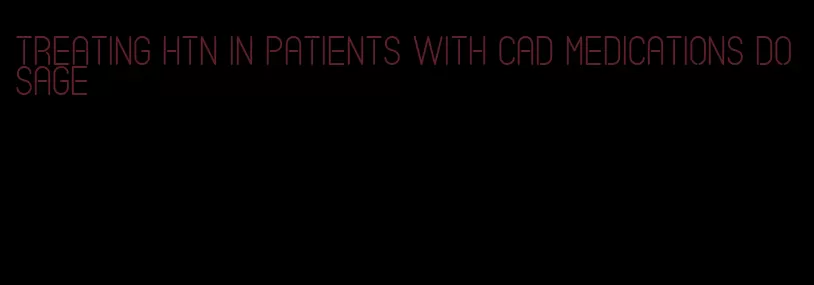 treating htn in patients with cad medications dosage