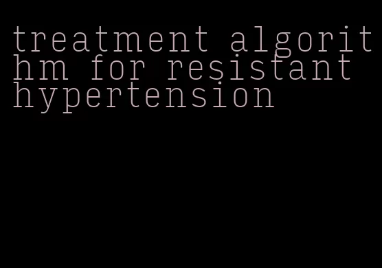 treatment algorithm for resistant hypertension