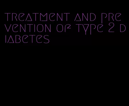 treatment and prevention of type 2 diabetes