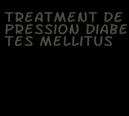treatment depression diabetes mellitus