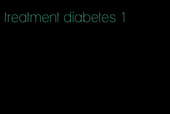 treatment diabetes 1