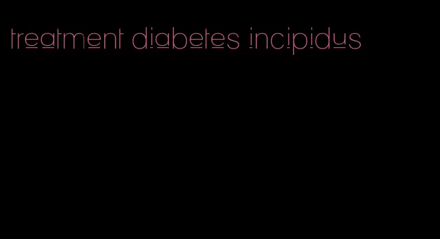 treatment diabetes incipidus