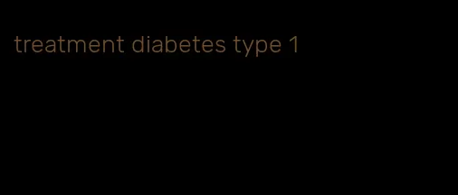 treatment diabetes type 1