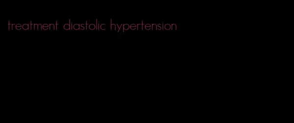 treatment diastolic hypertension