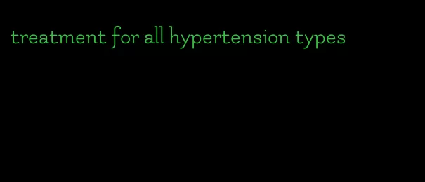 treatment for all hypertension types